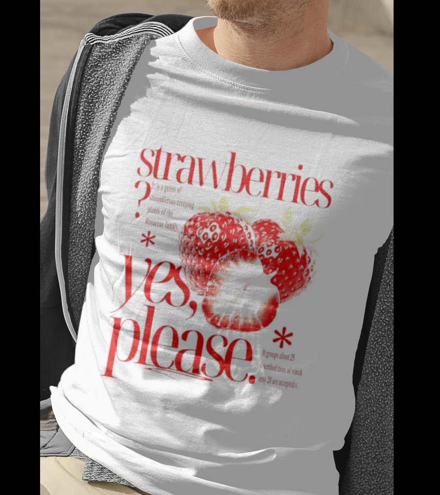 Strawberries Yes Please Bite Of Delicious Enjoy Pure Happiness T-Shirt