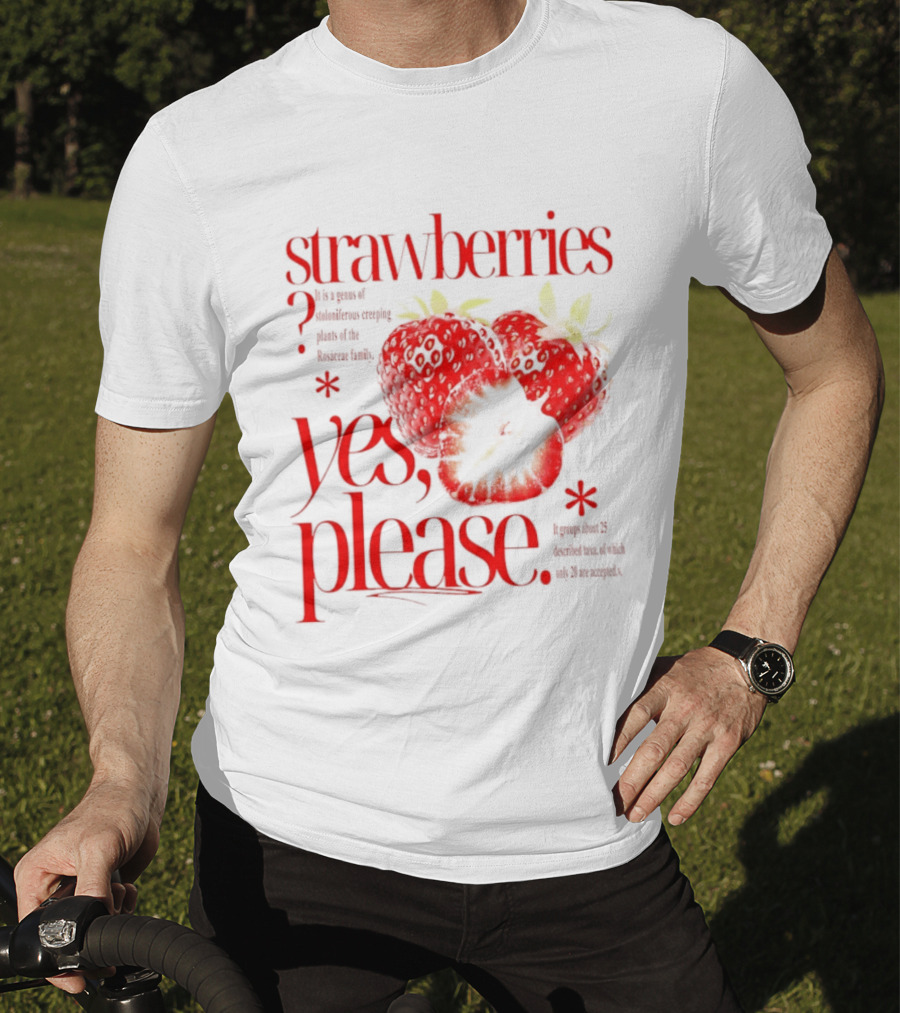 Strawberries Yes Please Bite Of Delicious Enjoy Pure Happiness T-Shirt