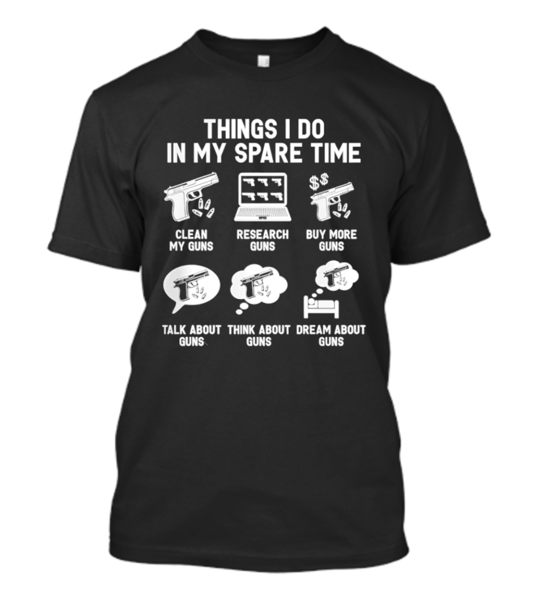 Things I Do In My Spare Time Clean Research Buy More Talk Think Dream About Guns T-Shirt
