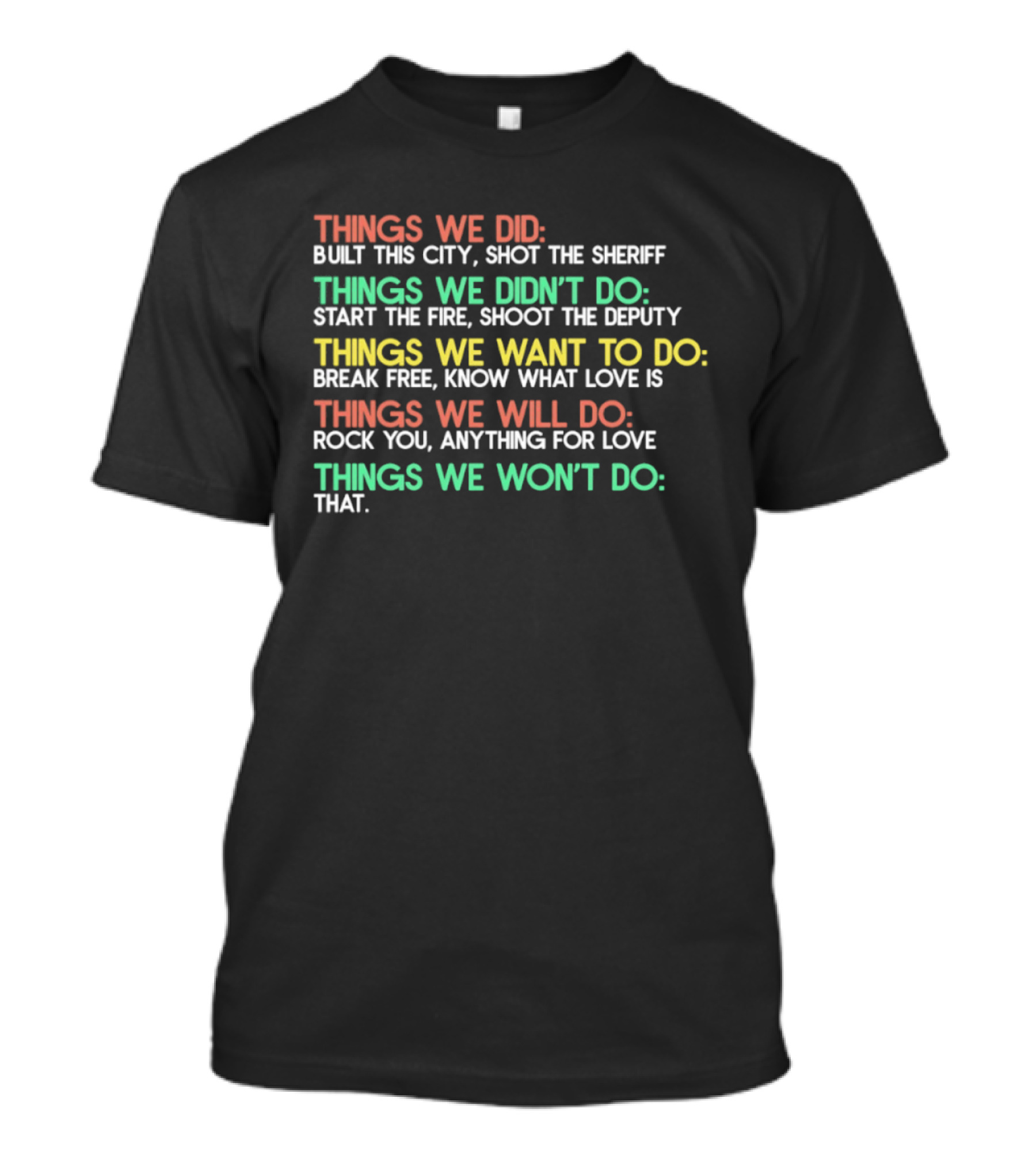 Things We Did Built This City Shot The Sheriff Didn't Do Start The Fire Want To Do Break Free Will Do Rock You Won't Do That T-Shirt