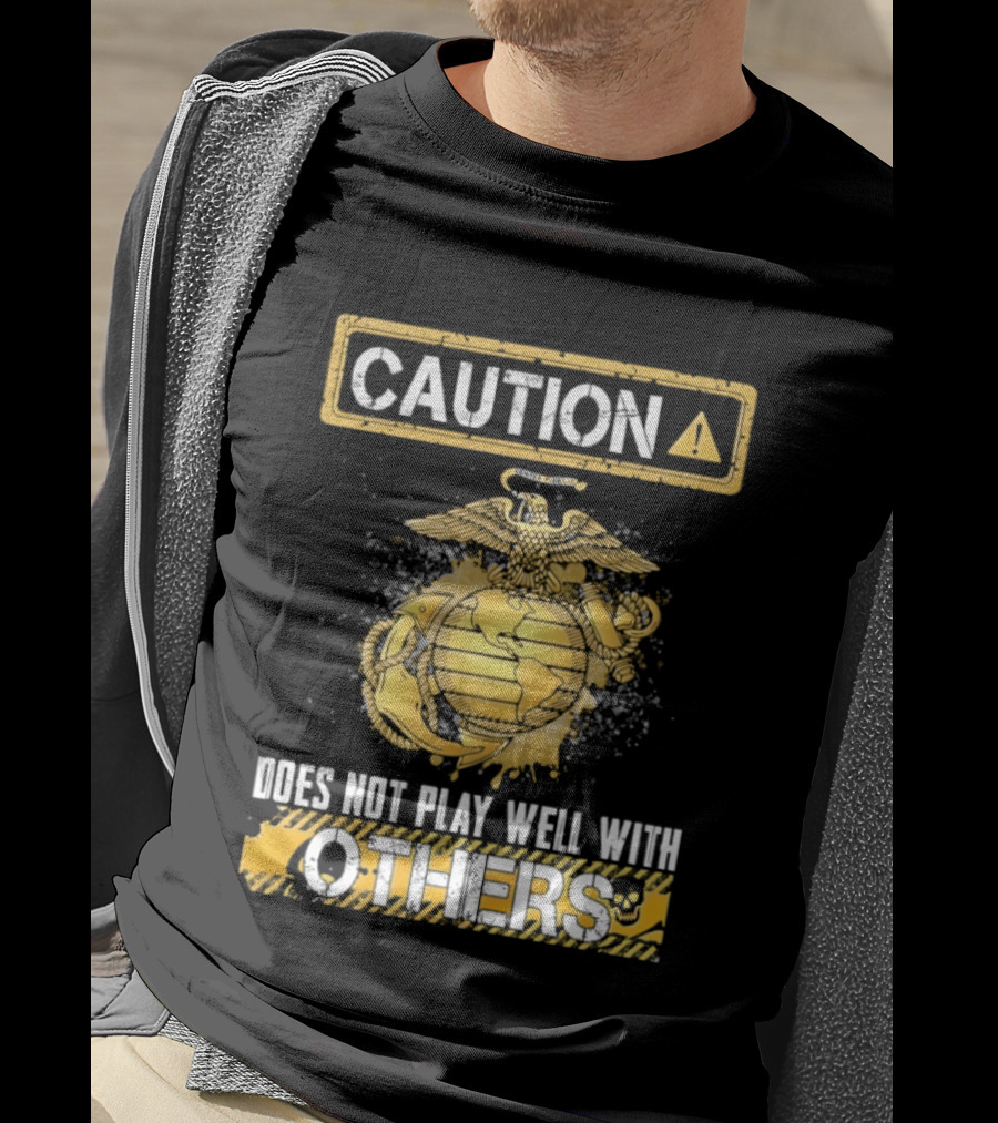 Caution US Marine Corps Eagle Globe Anchor Semper Fidelis Does Not Play Well With Others T-Shirt