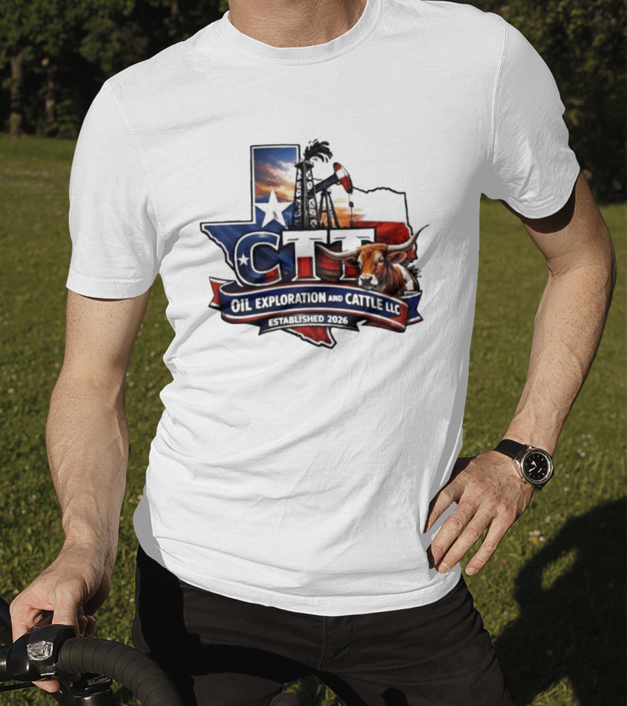 CTT Oil Exploration And Cattle LLC Texas 2026 Energy And Ranching T-Shirt