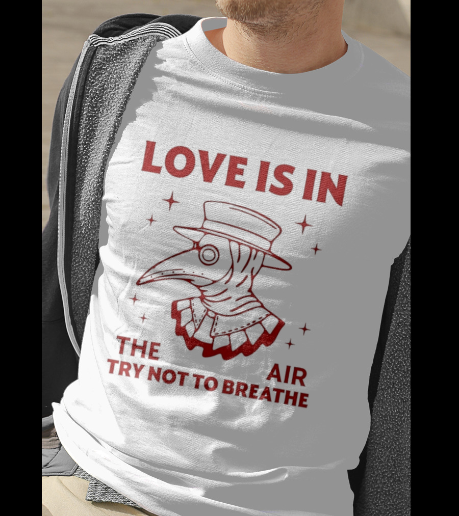 Love Is In The Air Try Not To Breathe Doctor Plague T-Shirt