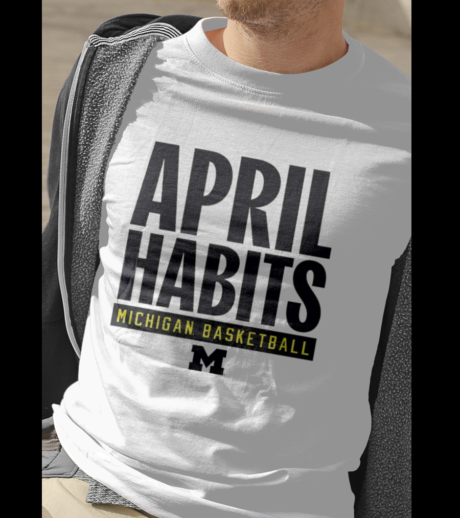 April Habits Michigan Basketball M T-Shirt