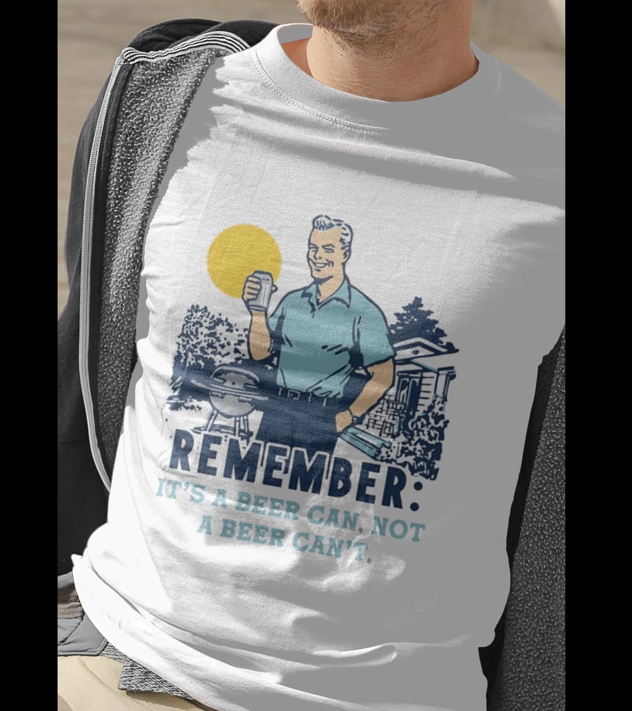 Remember It's A Beer Can Not A Beer Can't Retro Grill BBQ Humor T-Shirt