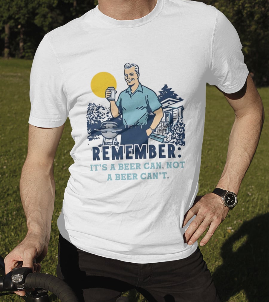 Remember It's A Beer Can Not A Beer Can't Retro Grill BBQ Humor T-Shirt