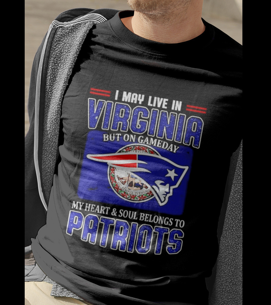 I May Live In Virginia But On Gameday My Heart Soul Belongs To Patriots T-Shirt