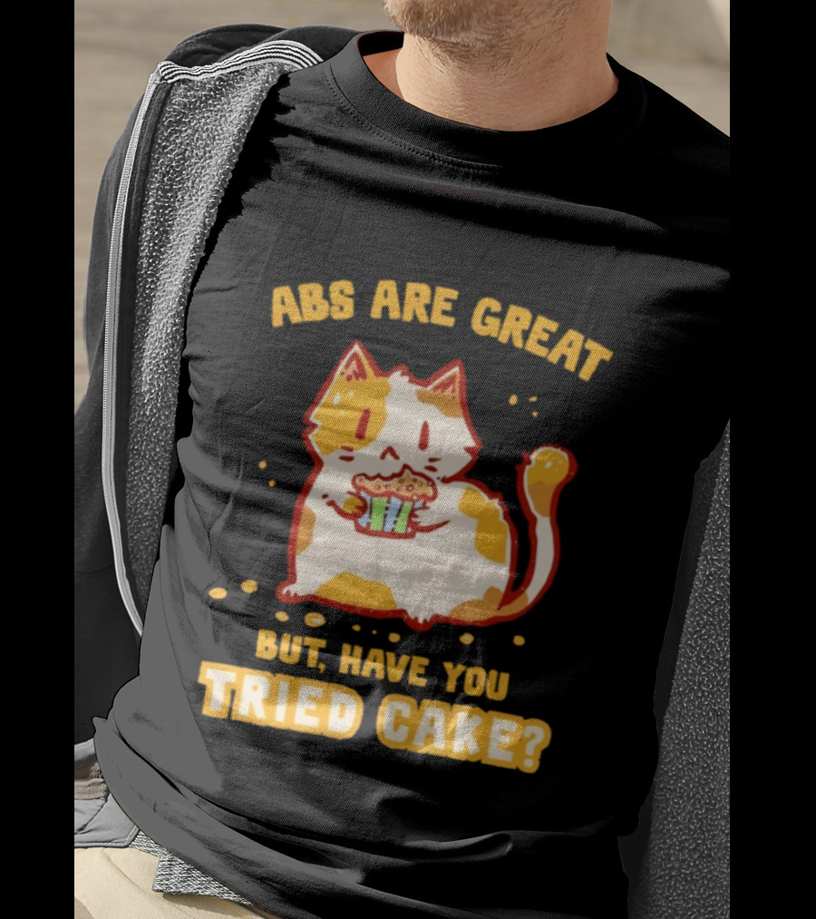 Abs Are Great But Have You Tried Cake Cat Eating Dessert T-Shirt