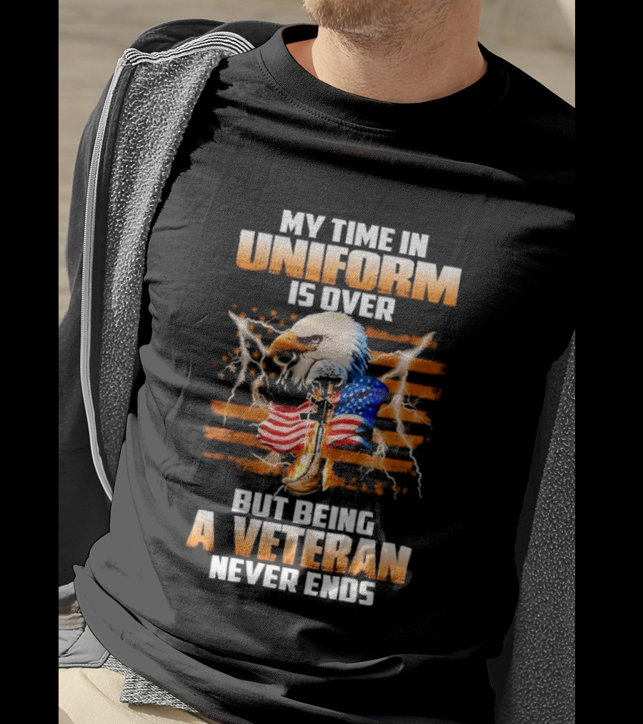 My Time In Uniform Is Over But Being A Veteran Never Ends Patriotic Eagle US Flag T-Shirt