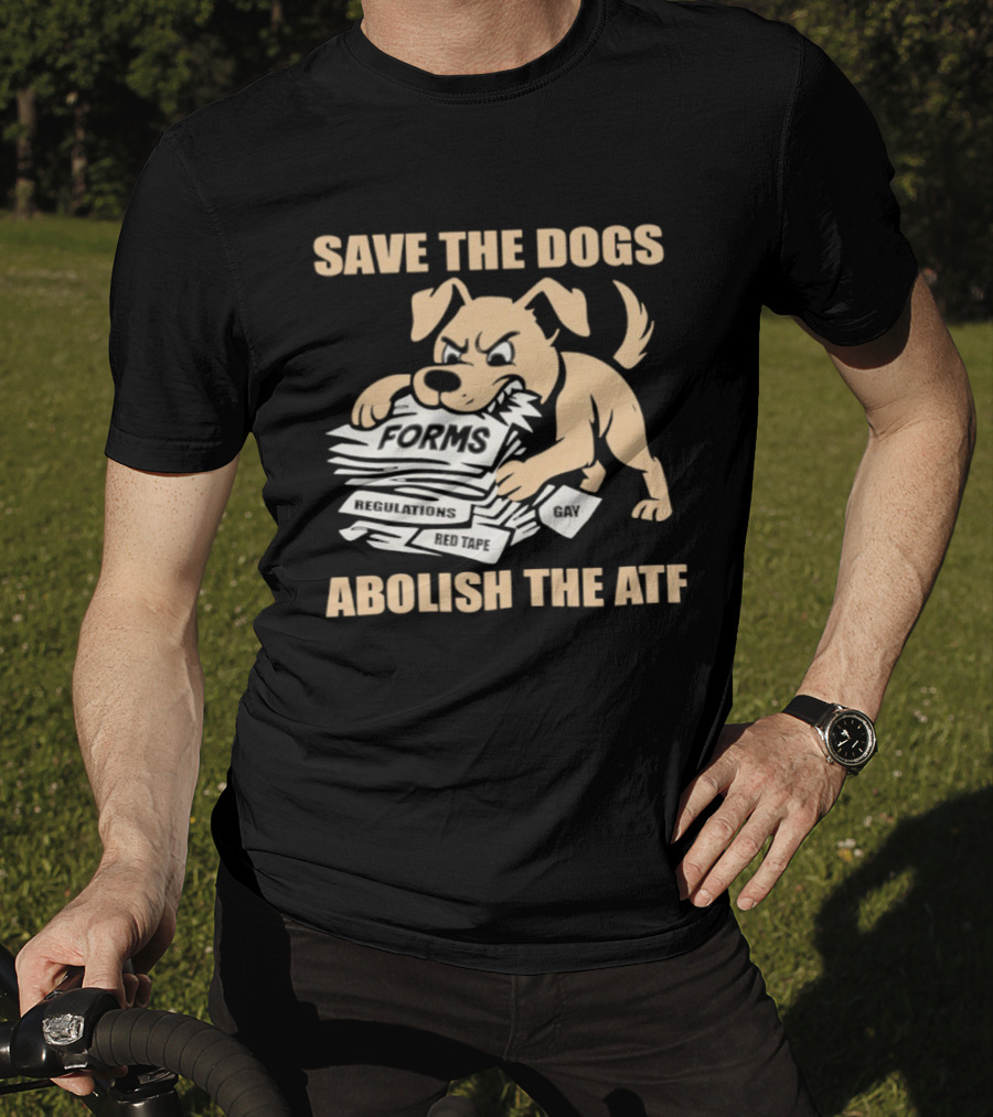 Save The Dogs Forms Abolish The ATF T-Shirt