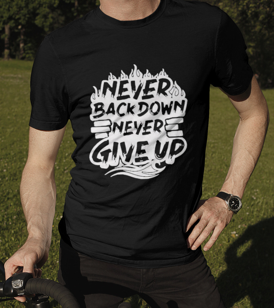 Never Back Down Never Give Up Motivational Fire Flame T-Shirt