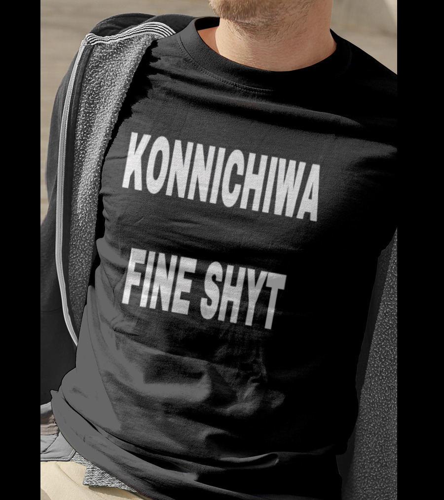 Konnichiwa Fine Shyt Japanese Greeting Phrase T-Shirt
