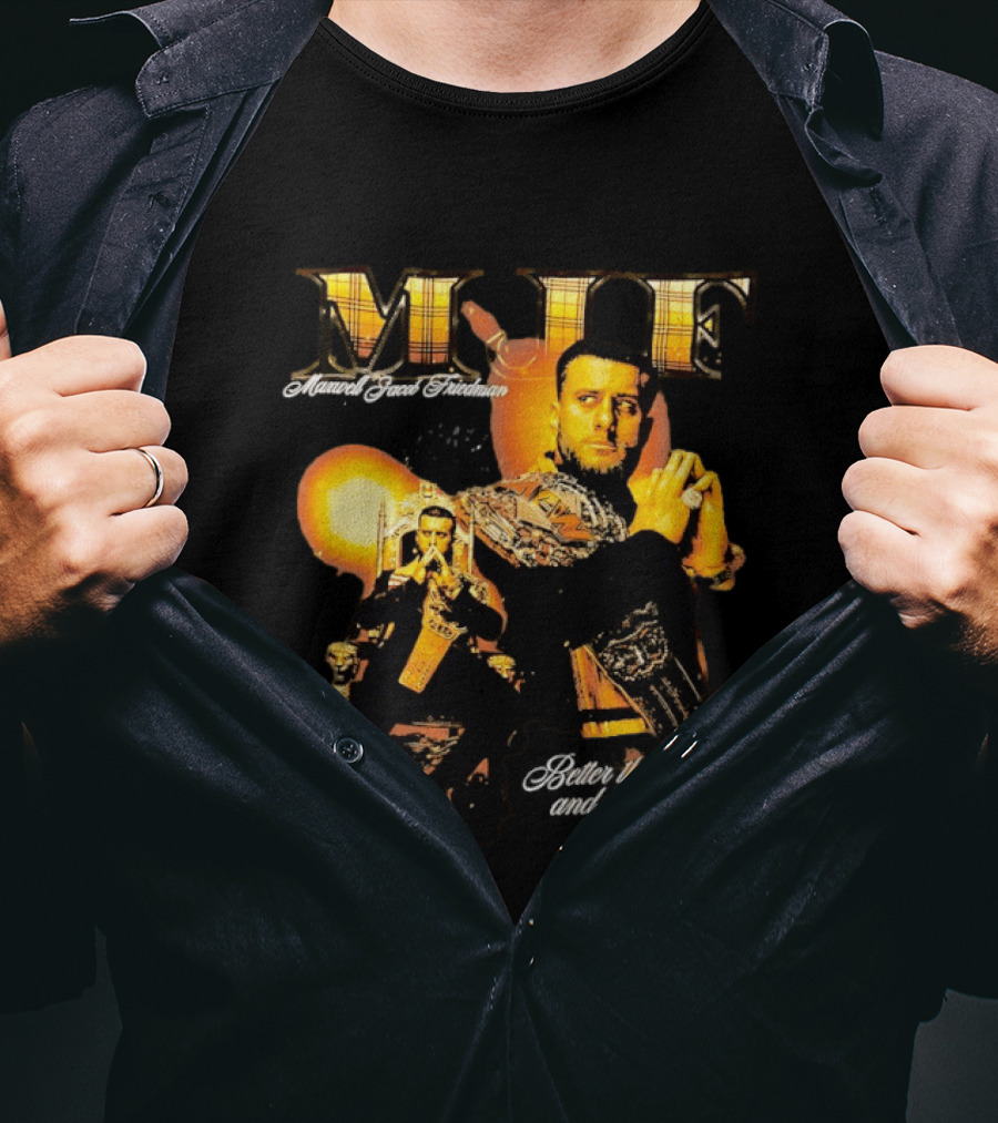 MJF Maxwell Jacob Friedman Better Than You And You Know It T-Shirt