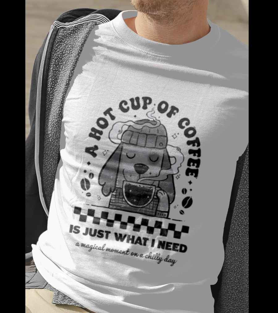 A Hot Cup Of Coffee Is Just What I Need A Magical Moment On A Chilly Day Dog Beanie T-Shirt