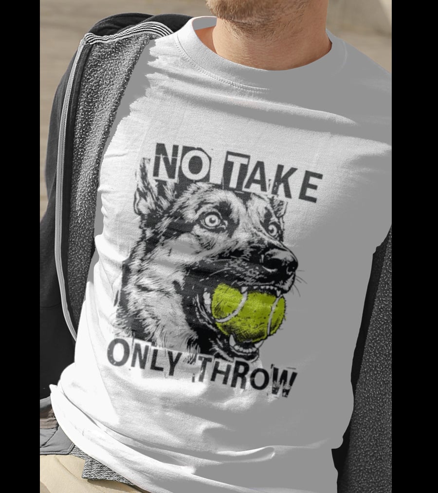 No Take Only Throw Tennis Ball German Shepherd Dog T-Shirt