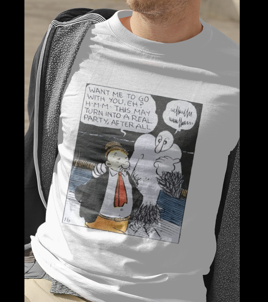 Popeye Comic Want Me To Go With You This May Turn Into A Real Party T-Shirt