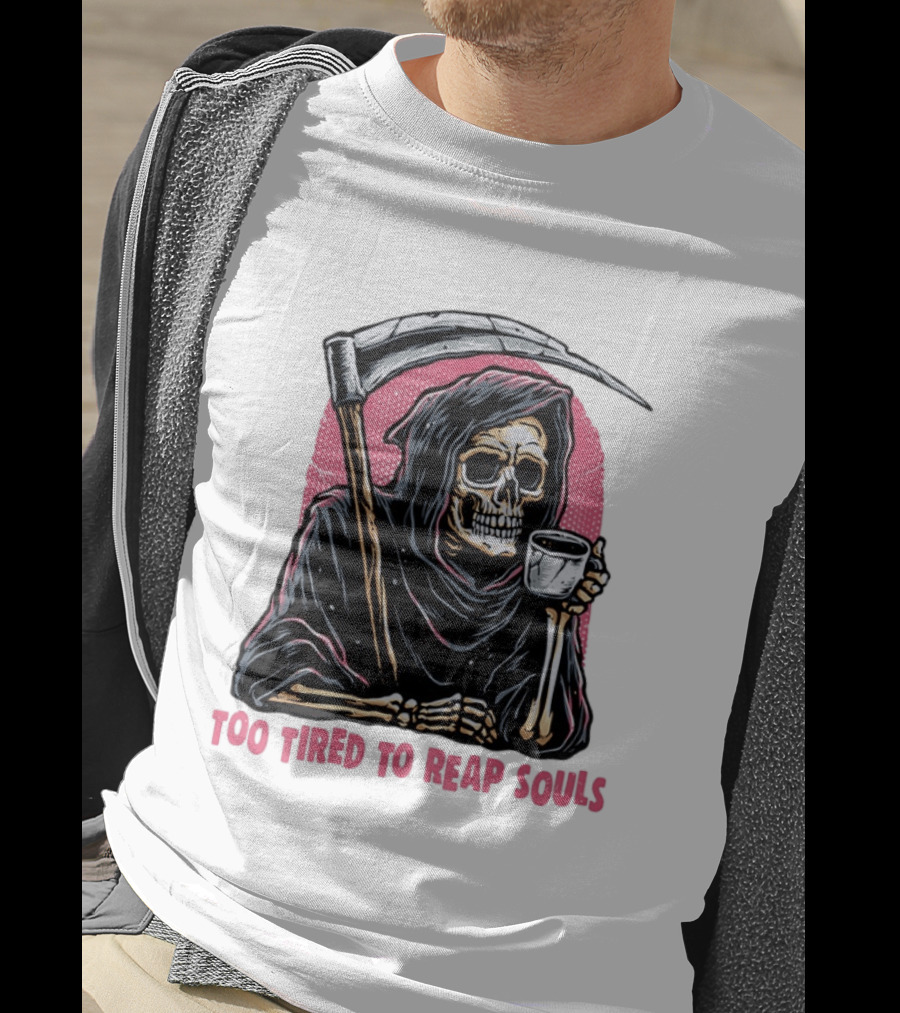 Tired Grim Reaper With Cup Of Coffee Too Tired To Reap Souls T-Shirt