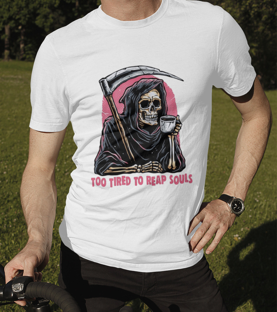 Tired Grim Reaper With Cup Of Coffee Too Tired To Reap Souls T-Shirt