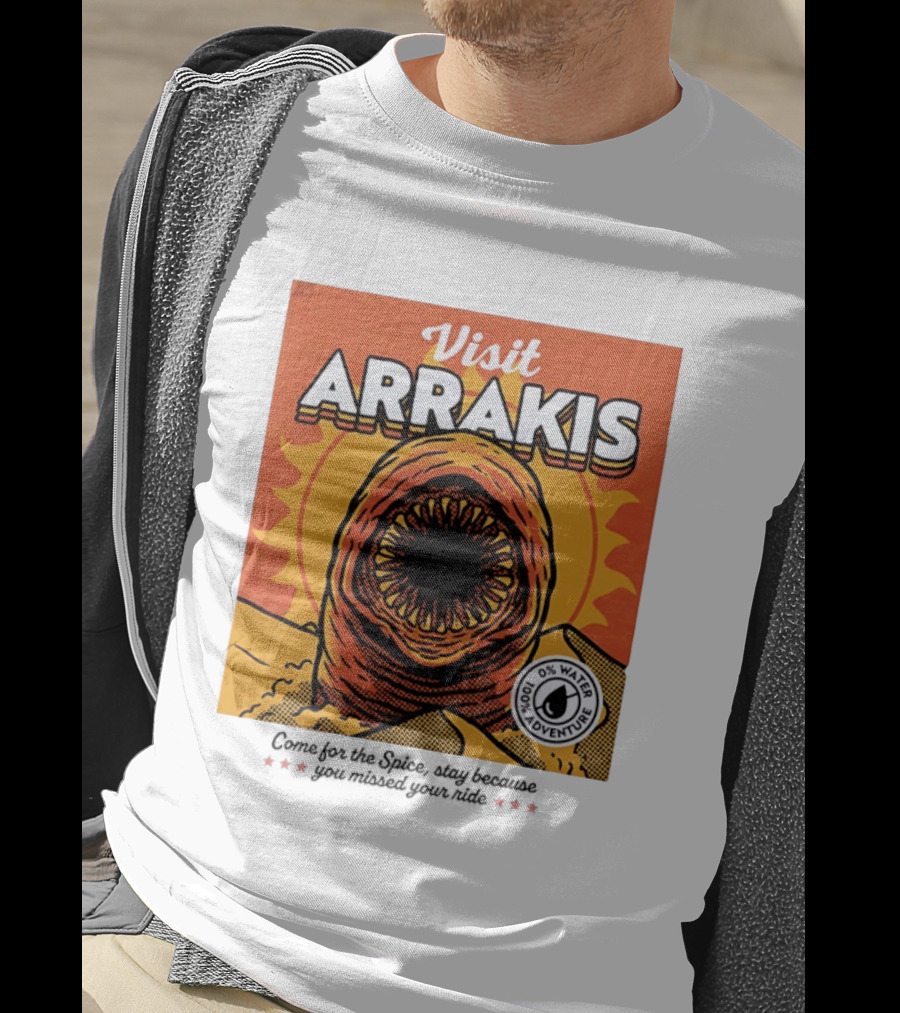Visit Arrakis 100% Adventure 0% Water Come For The Spice Stay Because You Missed Your Ride T-Shirt