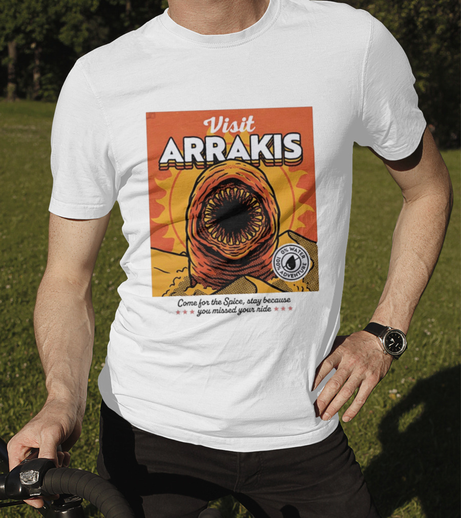 Visit Arrakis 100% Adventure 0% Water Come For The Spice Stay Because You Missed Your Ride T-Shirt