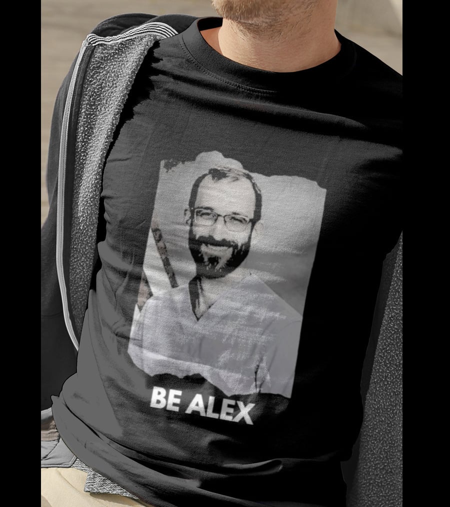 Be Alex Pretty Rest In Power Memorial Alex Jeffrey Pretti T-Shirt
