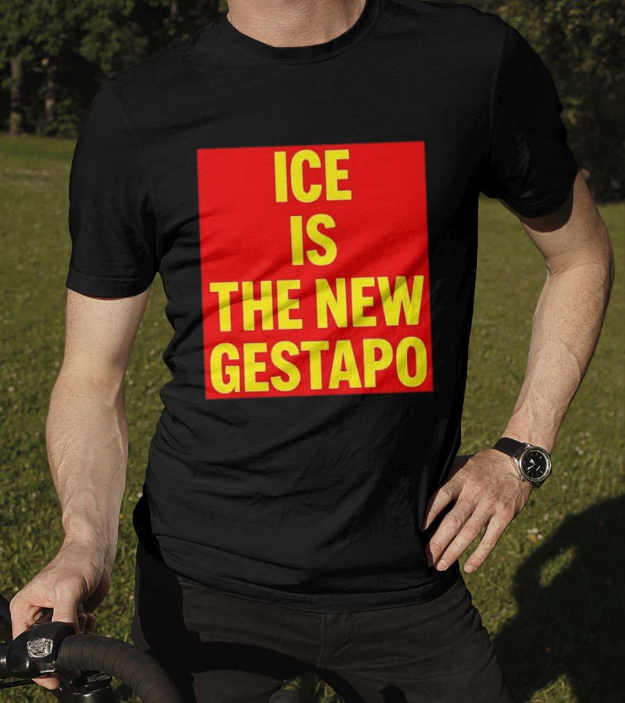 ICE Is The New Gestapo T-Shirt
