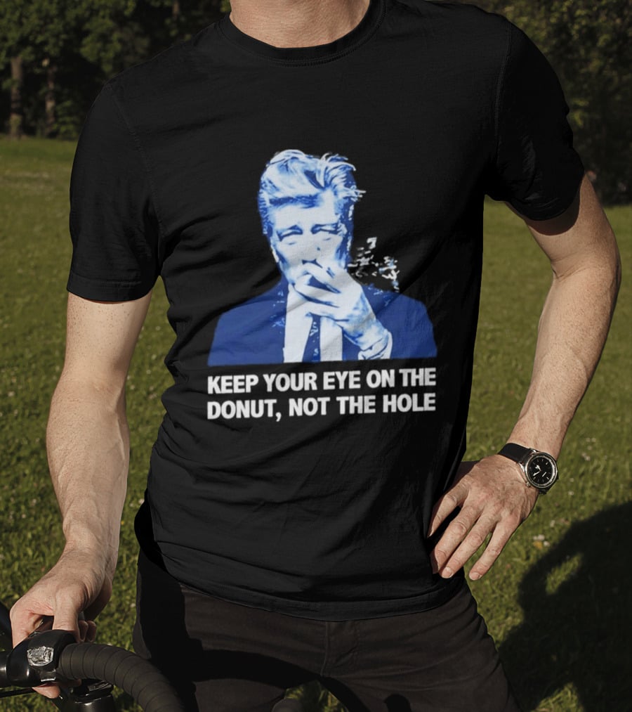 David Lynch Smoking Keep Your Eye On The Donut Not The Hole T-Shirt