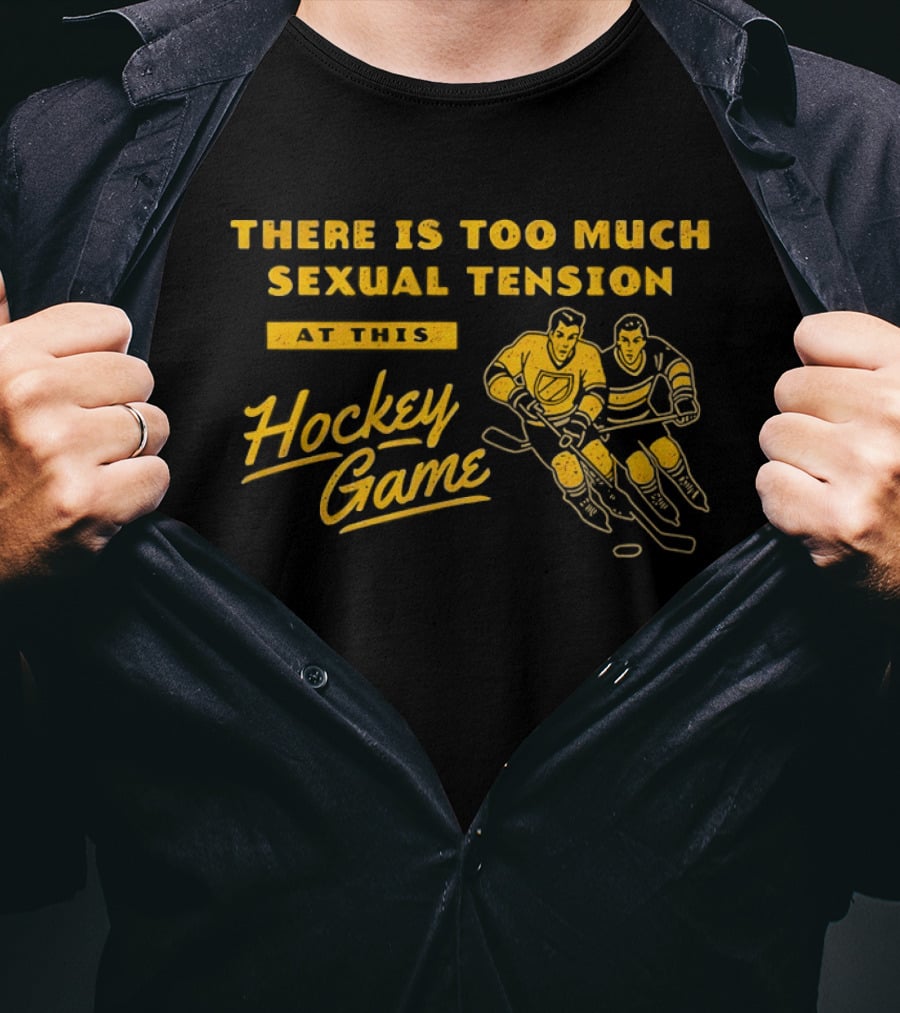 There Is Too Much Sexual Tension At This Hockey Game T-Shirt