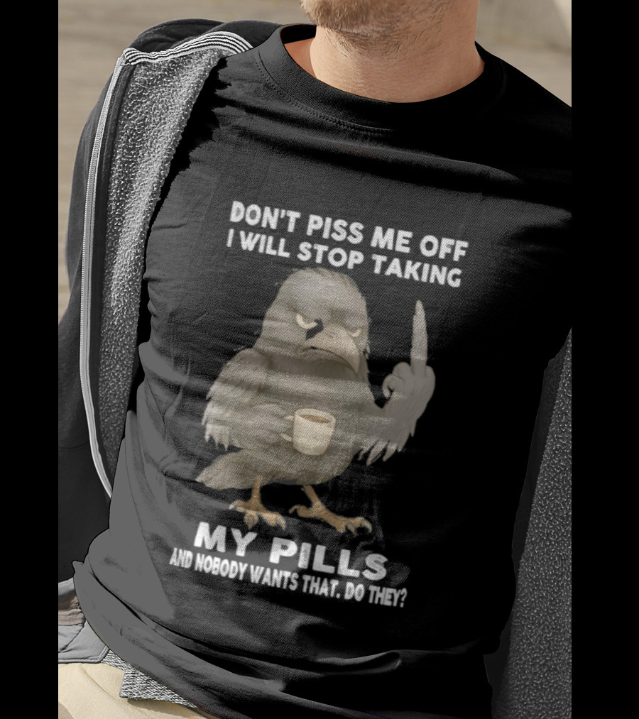 Don't Piss Me Off I Will Stop Taking My Pills Raven Middle Finger T-Shirt