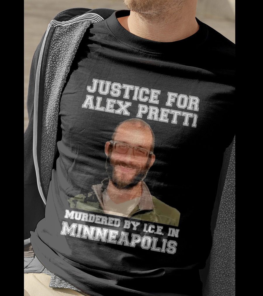 Justice For Alex Pretti Murdered By Ice In Minneapolis T-Shirt