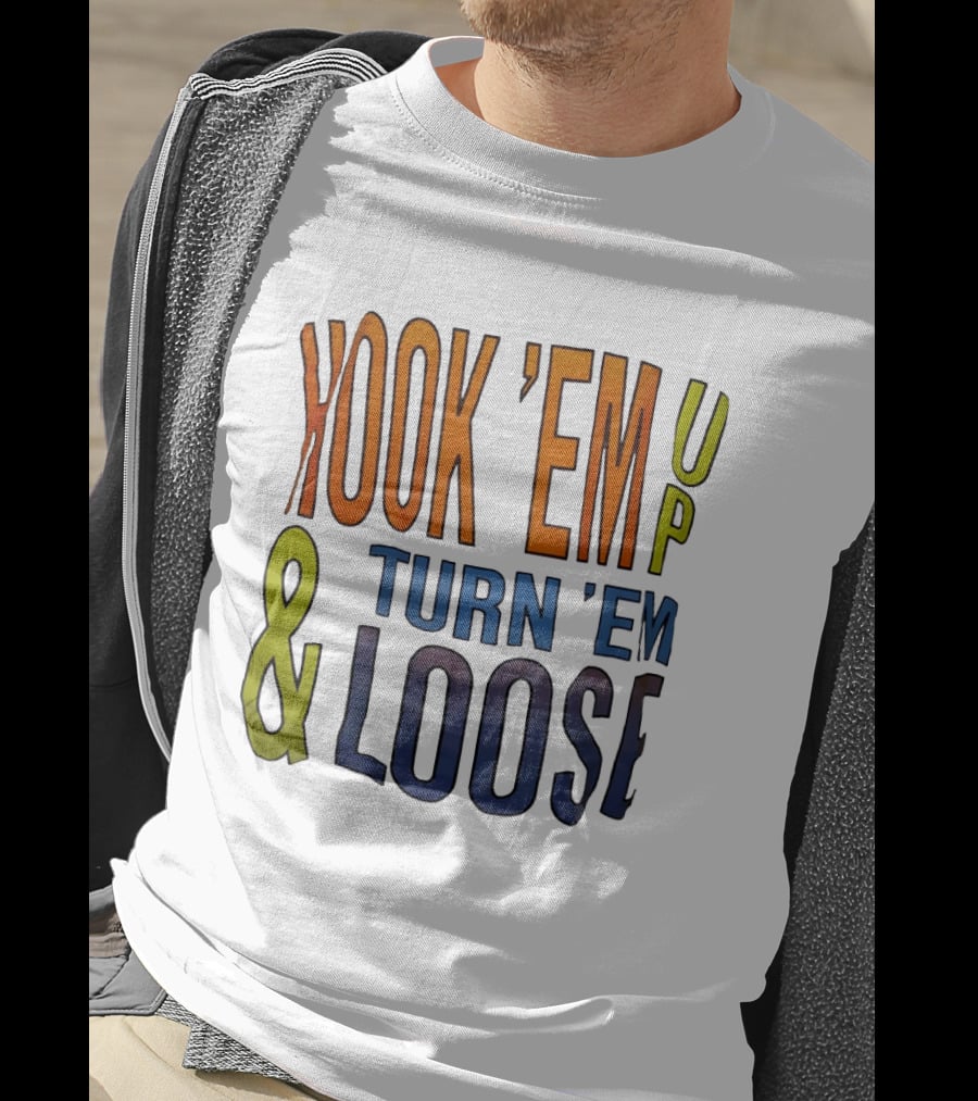 Hook 'Em Up And Turn 'Em Loose Bold Colorful T-Shirt