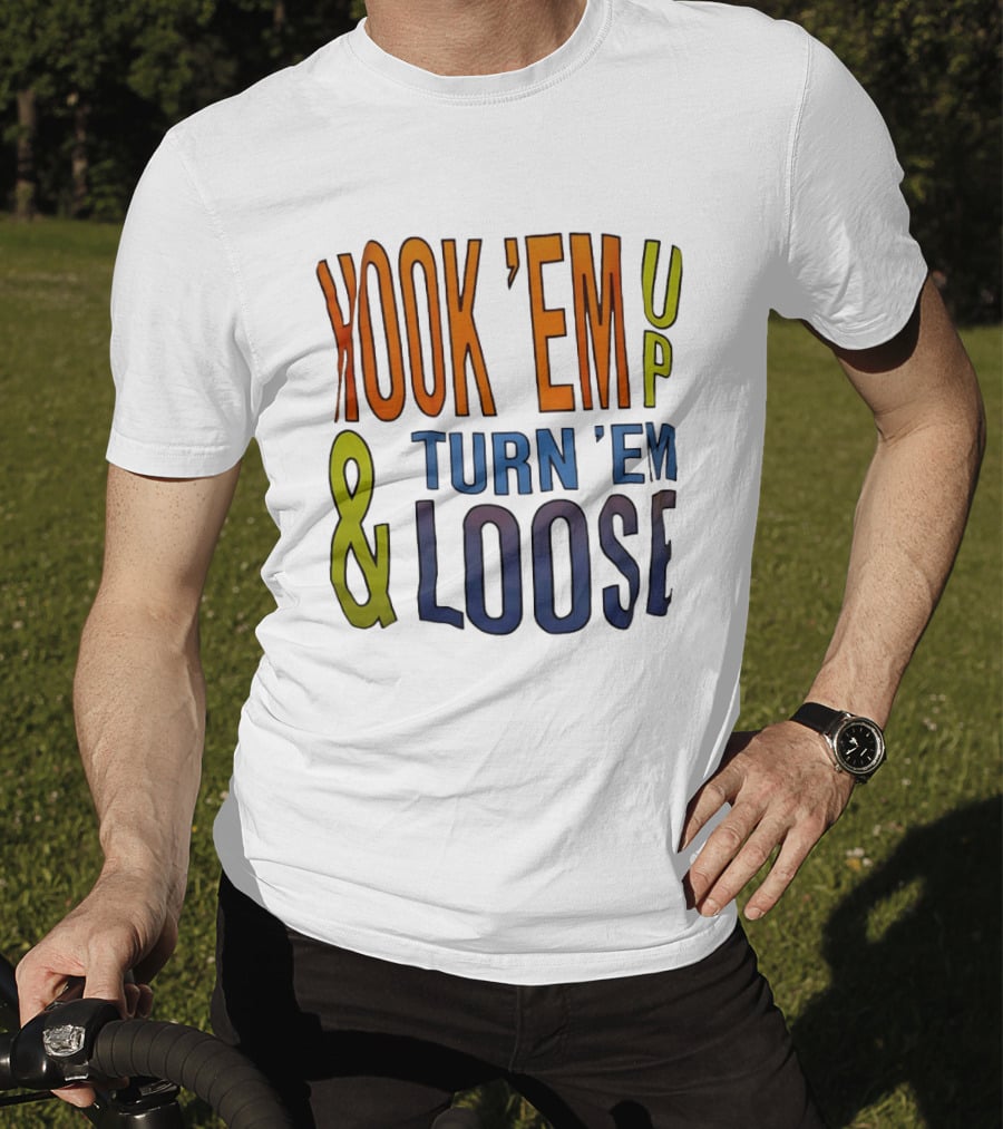 Hook 'Em Up And Turn 'Em Loose Bold Colorful T-Shirt