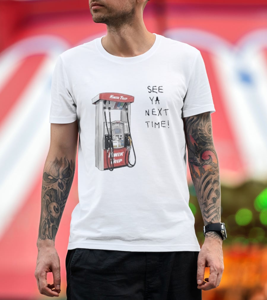 Kwik Trip Gas Pump See Ya Next Time T-Shirt