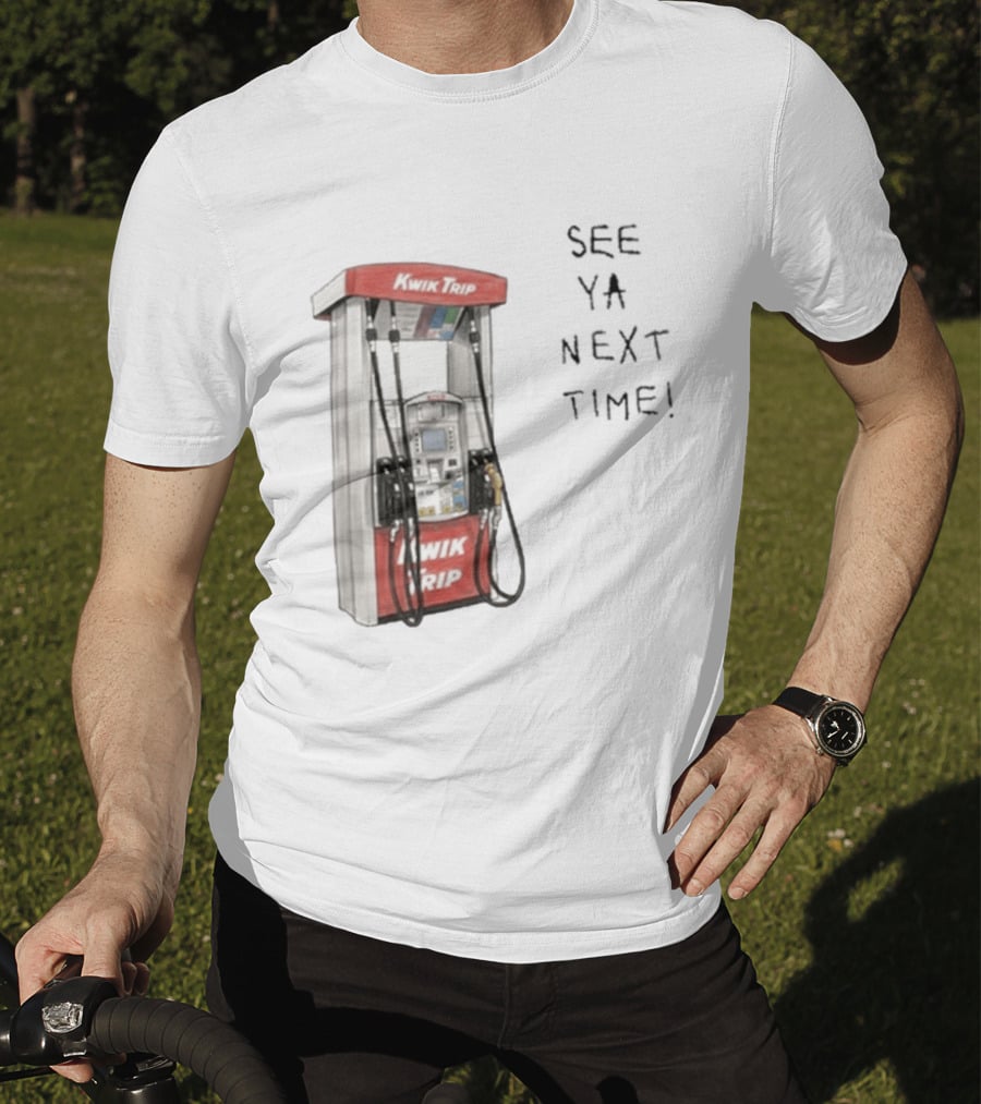 Kwik Trip Gas Pump See Ya Next Time T-Shirt