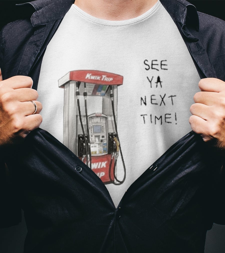 Kwik Trip Gas Pump See Ya Next Time T-Shirt