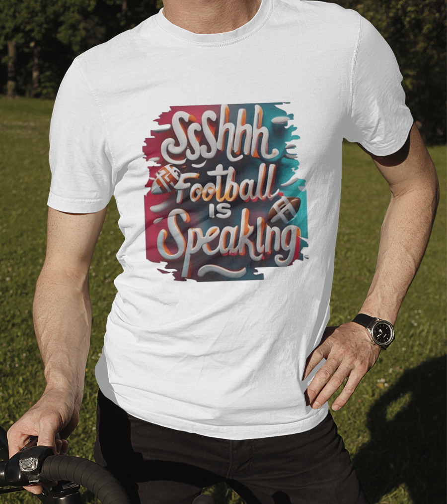 Sshhh Football Is Speaking T-Shirt
