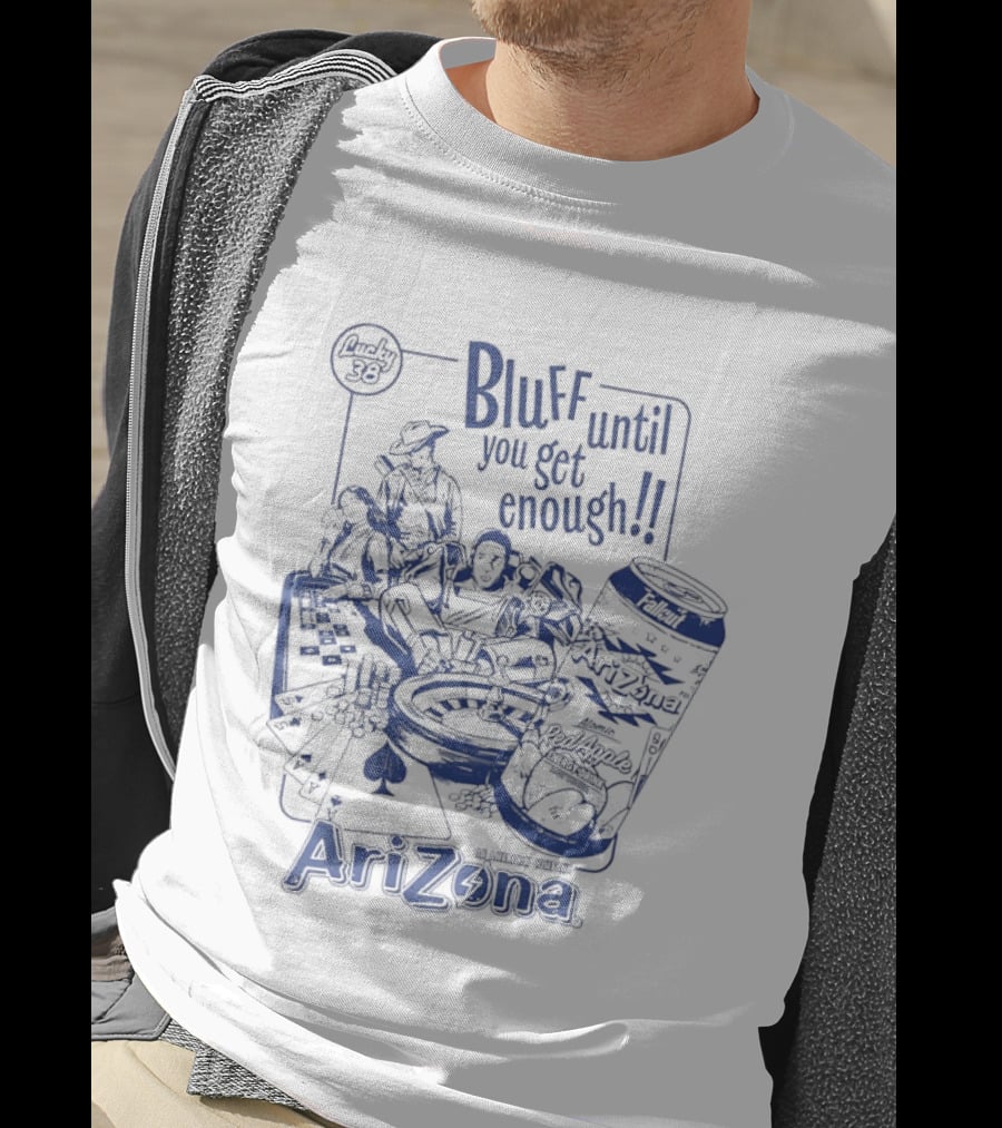 AriZona Bluff Until You Get Enough Poker Snack Casino Fun T-Shirt