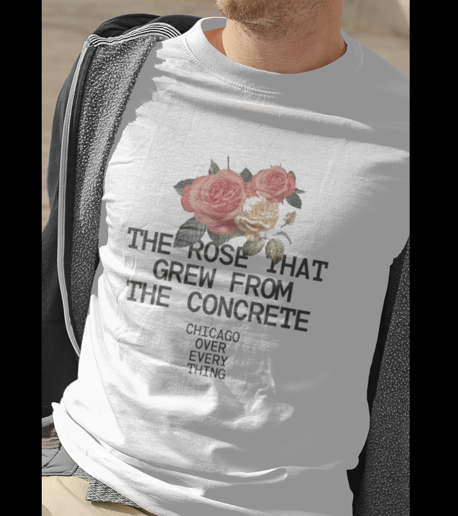 Chicago Over Everything The Rose That Grew From The Concrete Floral T-Shirt