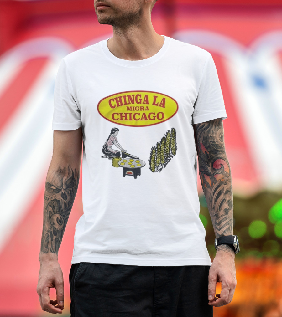 Chinga La Migra Chicago Tortilla Woman Wheat Cooking Scene T-Shirt