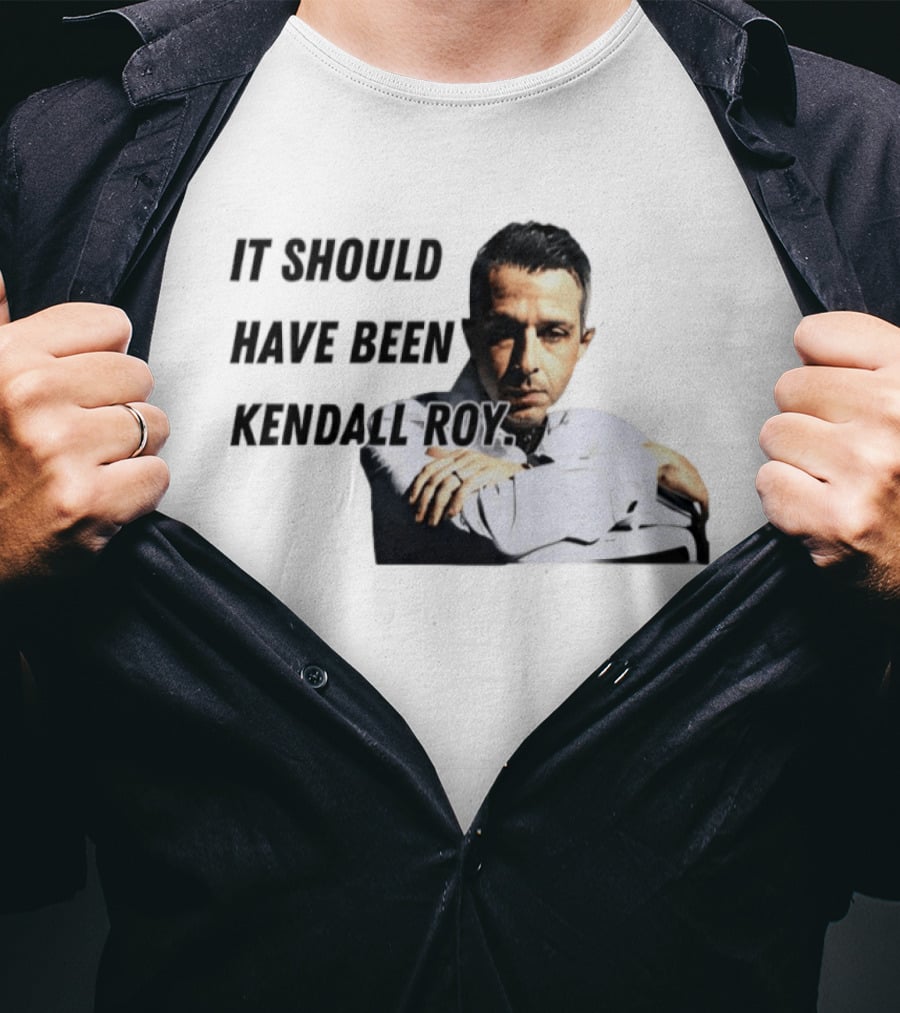 It Should Have Been Kendall Roy Fan Favorite Meme T-Shirt