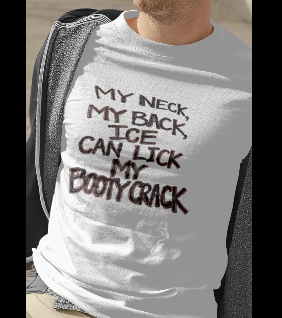 Humor My Neck My Back ICE Can Lick My Booty Crack T-Shirt