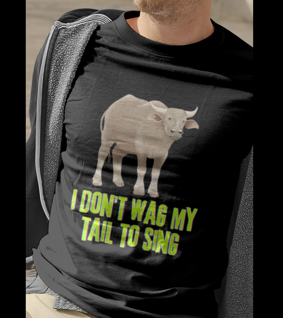 Buffalo I Don't Wag My Tail To Sing Fun Animal T-Shirt