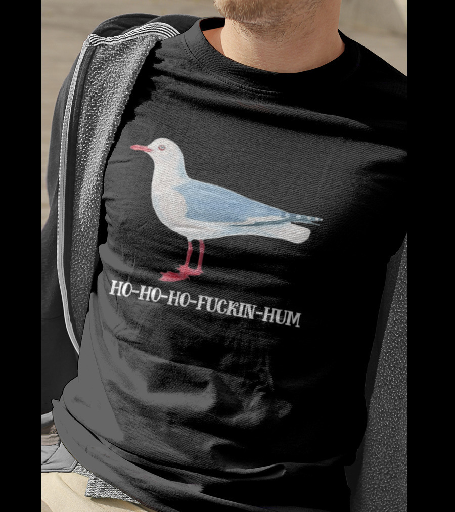 Grey Headed Gull Ho Ho Ho Fckin Hum T-Shirt