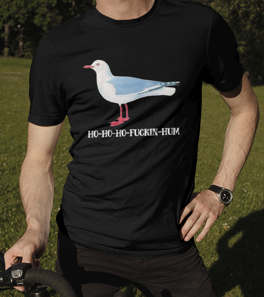 Grey Headed Gull Ho Ho Ho Fckin Hum T-Shirt