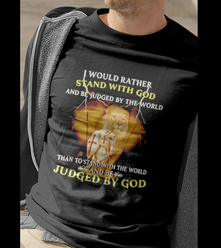 I Would Rather Stand With God Than Be Judged By The World Lion Knight T-Shirt