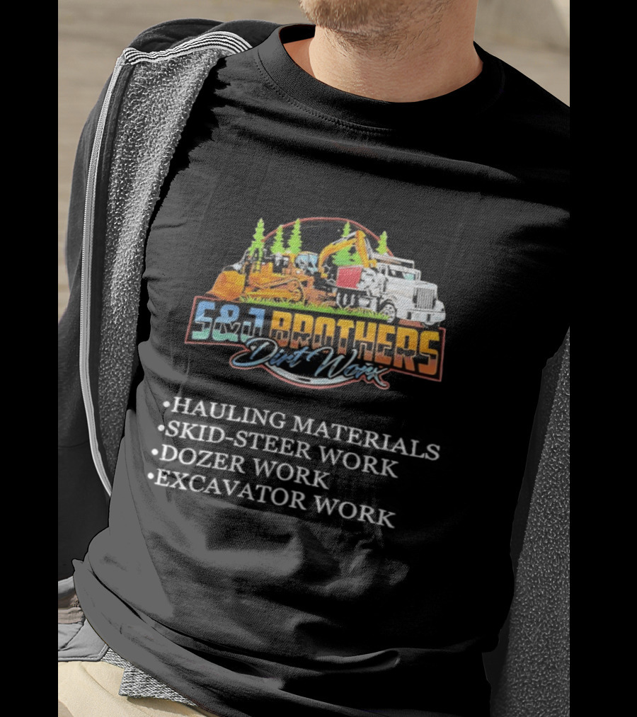 S&J Brothers Dirt Worx Hauling Materials Skid Steer Work Dozer Work Excavator Work T-Shirt