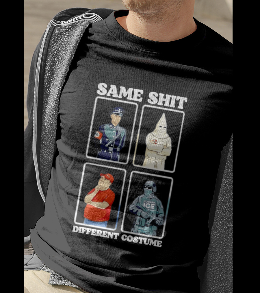 Same Shit Different Costume Nazi KKK MAGA ICE Politics T-Shirt