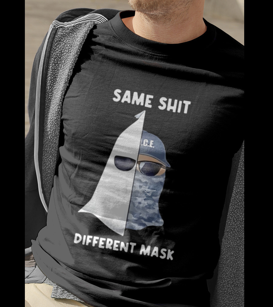 Same Shit Different Mask ICE KKK Commentary T-Shirt