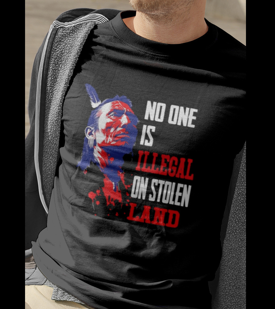 Native Americans No One Is Illegal On Stolen Land Paint Splatter T-Shirt
