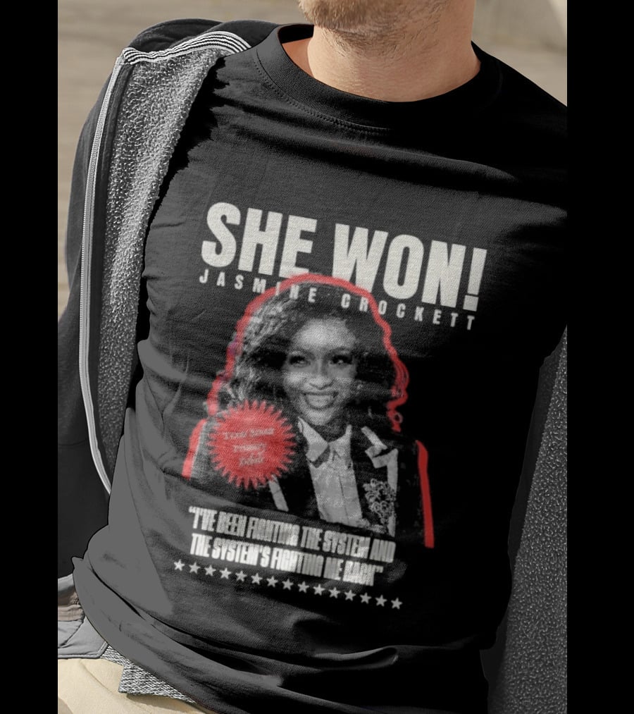 She Won Jasmine Crockett Texas Senate Primary Debut Fighting The System T-Shirt